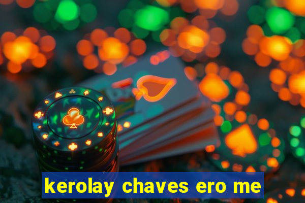 kerolay chaves ero me